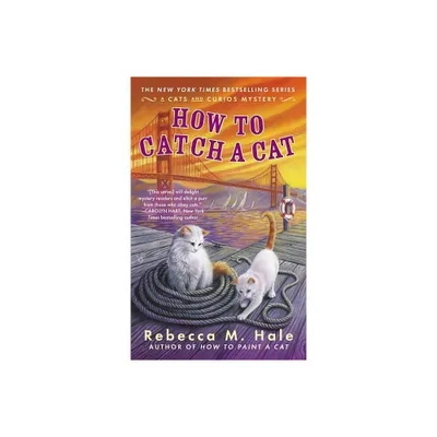 How to Catch a Cat - (Cats and Curios Mystery) by Rebecca M Hale (Paperback)