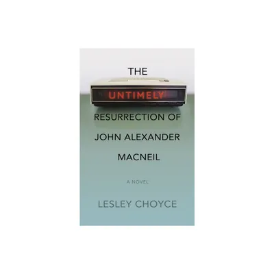 The Untimely Resurrection of John Alexander MacNeil - by Lesley Choyce (Paperback)