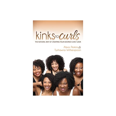 Kinks to Curls - by Alexis Perkins & Tyshawna Witherspoon (Paperback)