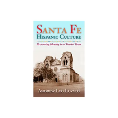 Santa Fe Hispanic Culture - by Andrew Leo Lovato (Paperback)