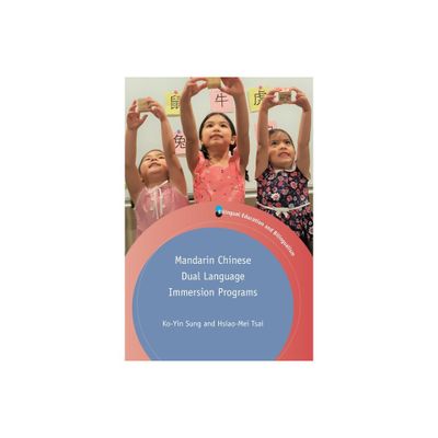 Mandarin Chinese Dual Language Immersion Programs - (Bilingual Education & Bilingualism) by Ko-Yin Sung & Hsiao-Mei Tsai (Paperback)