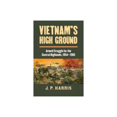 Vietnams High Ground - (Modern War Studies) by J P Harris (Hardcover)