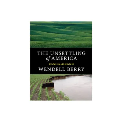 The Unsettling of America - by Wendell Berry (Paperback)