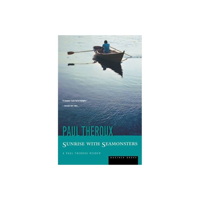 Sunrise with Seamonsters - by Paul Theroux (Paperback)