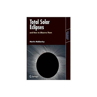 Total Solar Eclipses and How to Observe Them - (Astronomers Observing Guides) by Martin Mobberley (Paperback)