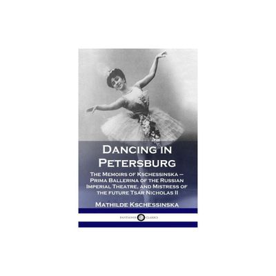 Dancing in Petersburg - by Mathilde Kschessinska (Paperback)