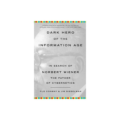 Dark Hero of the Information Age - by Flo Conway & Jim Siegelman (Paperback)