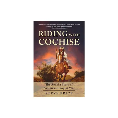 Riding with Cochise - by Steve Price (Hardcover)