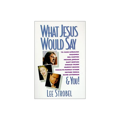 What Jesus Would Say - by Lee Strobel (Paperback)