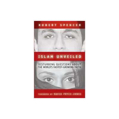 Islam Unveiled - by Robert Spencer (Paperback)