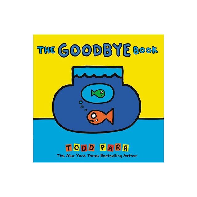 The Goodbye Book - by Todd Parr (Hardcover)