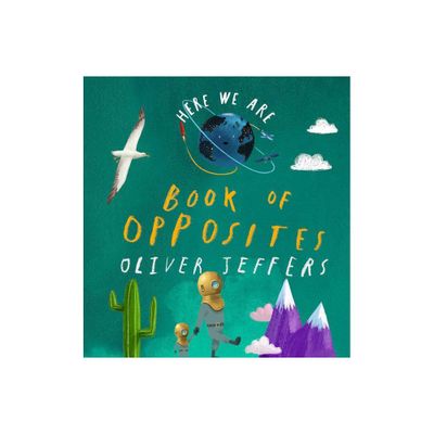 Here We Are: Book of Opposites - by Oliver Jeffers (Board Book)