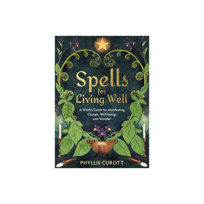 Spells for Living Well - by Phyllis Curott (Paperback)