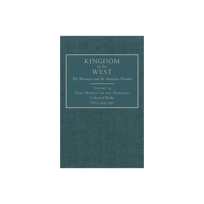 Dale Morgan on the Mormons, 14 - (Kingdom in the West: The Mormons and the American Frontier) (Hardcover)