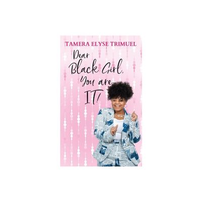 Dear Black Girl, You are IT! - by Tamera Elyse Trimuel (Paperback)