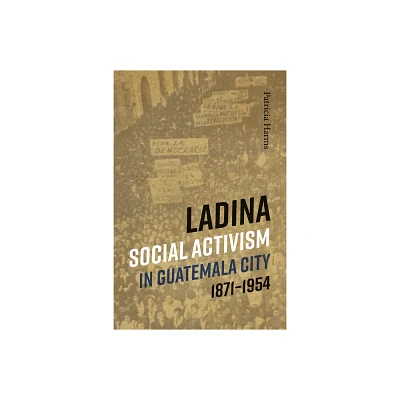 Ladina Social Activism in Guatemala City, 1871-1954