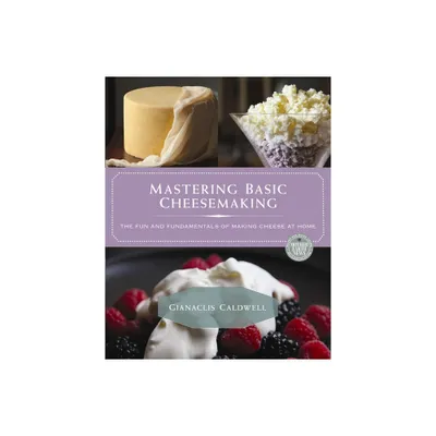 Mastering Basic Cheesemaking - by Gianaclis Caldwell (Paperback)