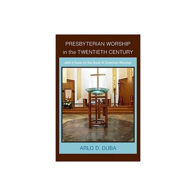 Presbyterian Worship in the Twentieth Century - by Arlo D Duba (Paperback)