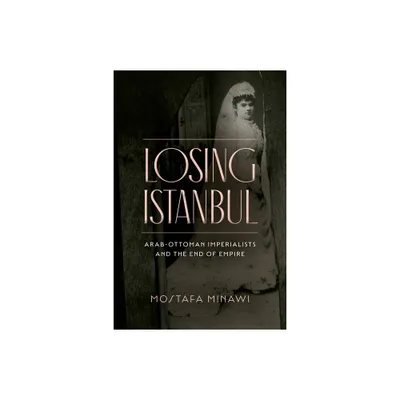 Losing Istanbul - by Mostafa Minawi (Paperback)