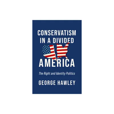 Conservatism in a Divided America - by George Hawley (Hardcover)