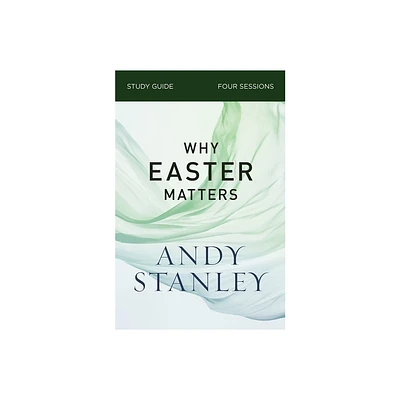 Why Easter Matters Bible Study Guide - by Andy Stanley (Paperback)