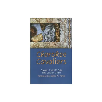 Cherokee Cavaliers - (Civilization of the American Indian) by Edward Everett Dale & Gaston Litton (Paperback)