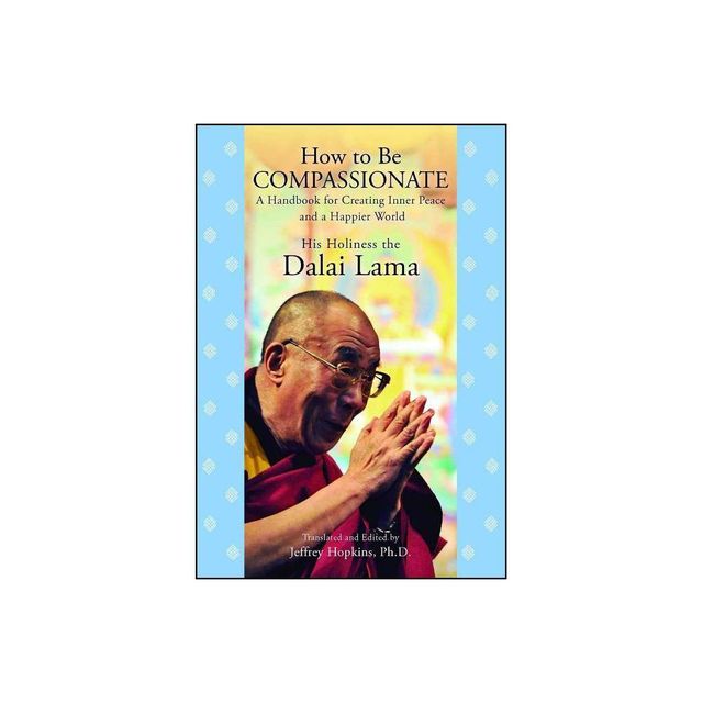 How to Be Compassionate - by His Holiness the Dalai Lama (Paperback)