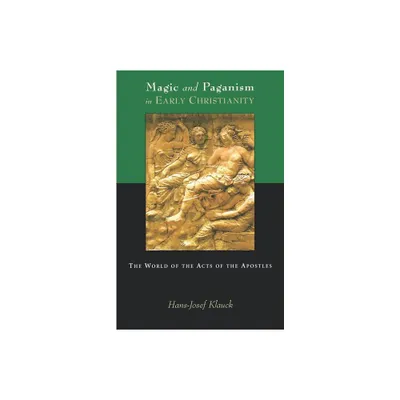 Magic and Paganism in Early Christianity - by Hans-Josef Klauck (Paperback)