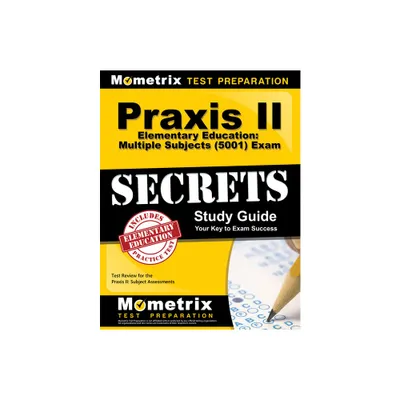 PRAXIS II Elementary Education: Multiple Subjects (5001) Exam Secrets Study Guide - by Mometrix Teacher Certification Test Team (Paperback)