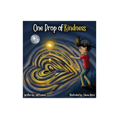 One Drop of Kindness - by Jeff Kubiak & Liliana Mora (Hardcover)