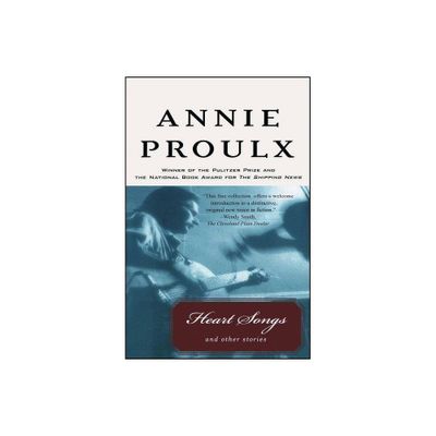 Heart Songs and Other Stories - by Annie Proulx (Paperback)