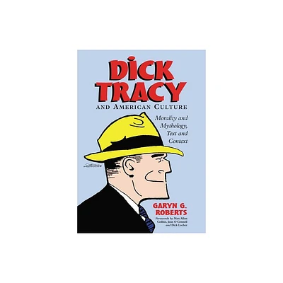 Dick Tracy and American Culture - (Morality and Mythology, Text and Context) by Garyn G Roberts (Paperback)