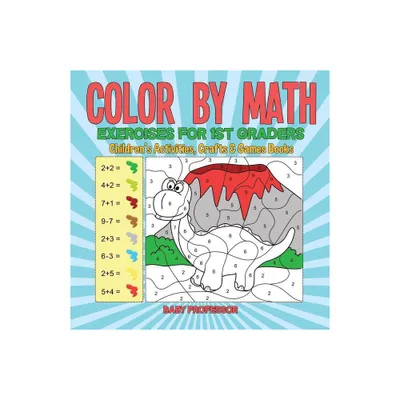 Color by Math Exercises for 1st Graders Childrens Activities, Crafts & Games Books - by Baby Professor (Paperback)