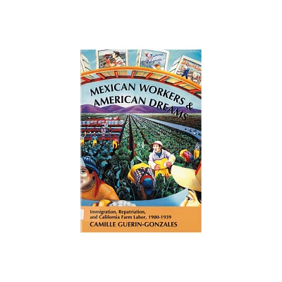 Mexican Workers and the American Dream - (Class & Culture) by Camille Guerin-Gonzales (Paperback)