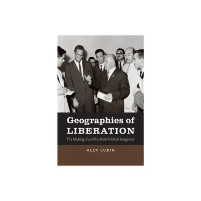 Geographies of Liberation - (The John Hope Franklin African American History and Culture) by Alex Lubin (Paperback)