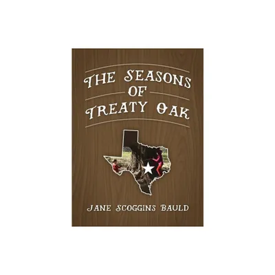 The Seasons of Treaty Oak - by Jane Scoggins Bauld (Hardcover)