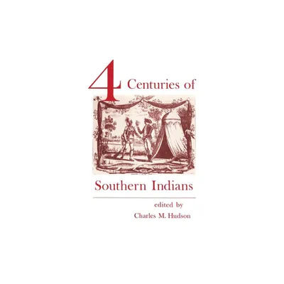 Four Centuries of Southern Indians - (Southern Anthropological Society Proceedings) by Charles M Hudson (Paperback)