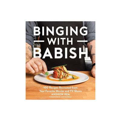 Binging with Babish - by Andrew Rea (Hardcover)