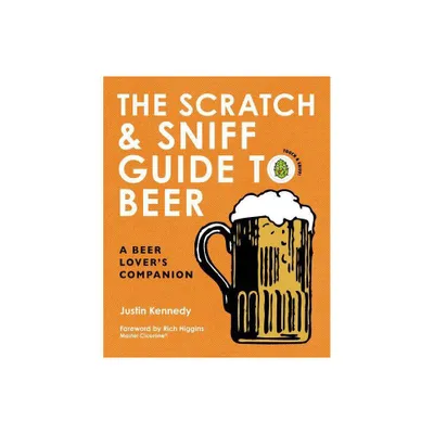 Scratch & Sniff Guide to Beer : A Beer Lovers Companion - by Justin Kennedy (Paperback)