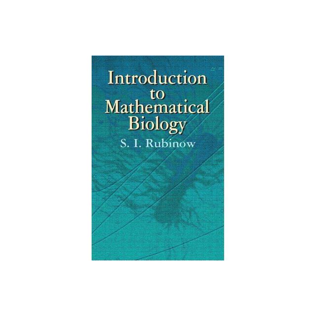 Introduction to Mathematical Biology - (Dover Books on Biology) by S I Rubinow (Paperback)