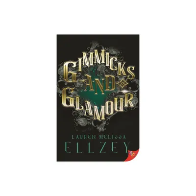 Gimmicks and Glamour - by Lauren Melissa Ellzey (Paperback)