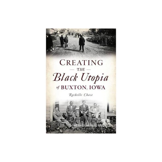 Creating the Black Utopia of Buxton, Iowa - (American Heritage) by Rachelle Chase (Paperback)