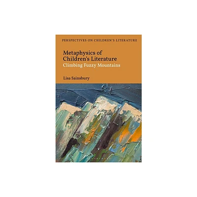 Metaphysics of Childrens Literature - (Bloomsbury Perspectives on Childrens Literature) by Lisa Sainsbury (Paperback)