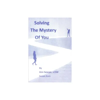 Solving the Mystery of You - by Ann Sawyer & Susan Kurz (Paperback)