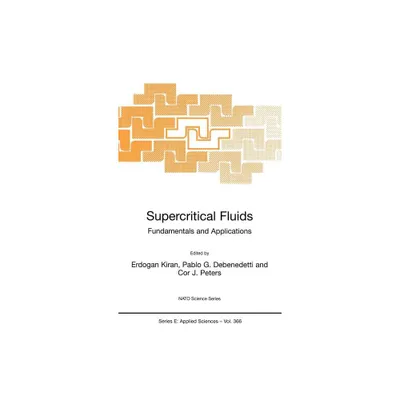 Supercritical Fluids - (NATO Science Series E:) by E Kiran & Pablo G DeBenedetti & Cor J Peters (Hardcover)