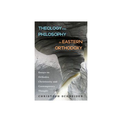 Theology and Philosophy in Eastern Orthodoxy - by Christoph Schneider (Hardcover)