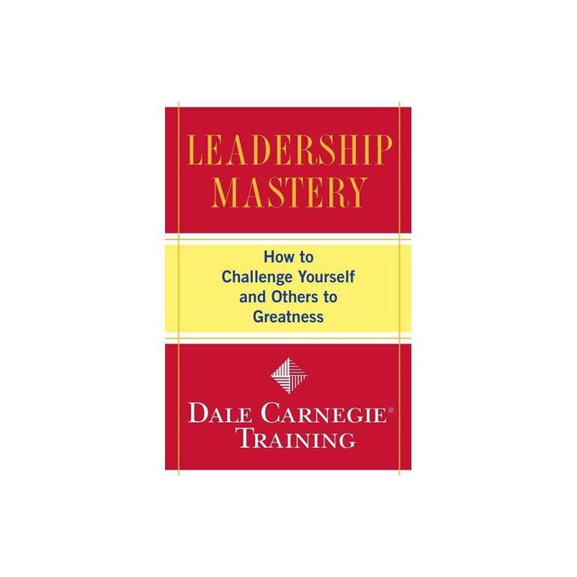 Leadership Mastery - (Dale Carnegie Books) by Dale Carnegie Training (Paperback)