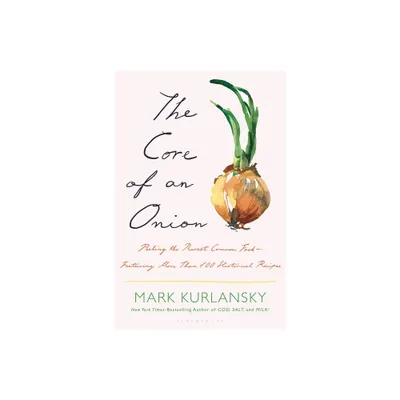 The Core of an Onion - by Mark Kurlansky (Hardcover)