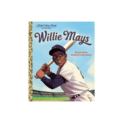 Willie Mays: A Little Golden Book Biography - by Anne Wynter (Hardcover)