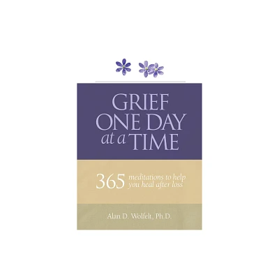 Grief One Day at a Time - by Wolfelt (Paperback)